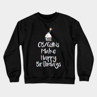 OB/GYNs Make Happy Birthdays Crewneck Sweatshirt